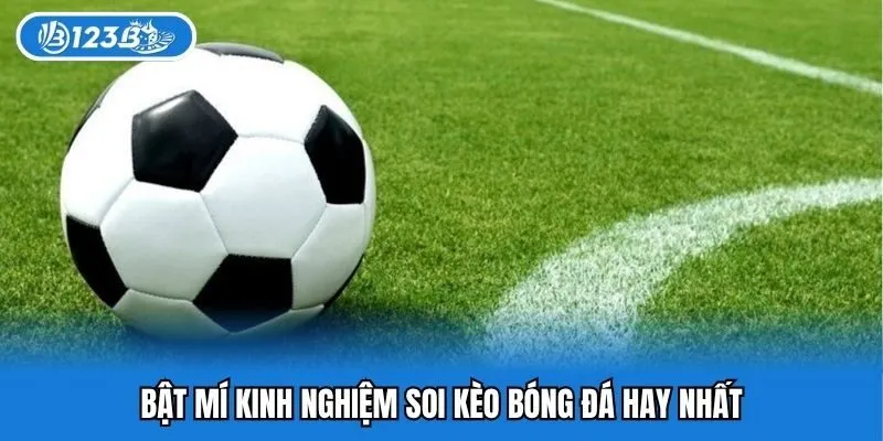 Lưu ý quan trọng kinh nghiệm soi kèo bóng đá